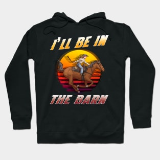 I'll Be In The Barn I Equestrian Pony Horse Fan Hoodie